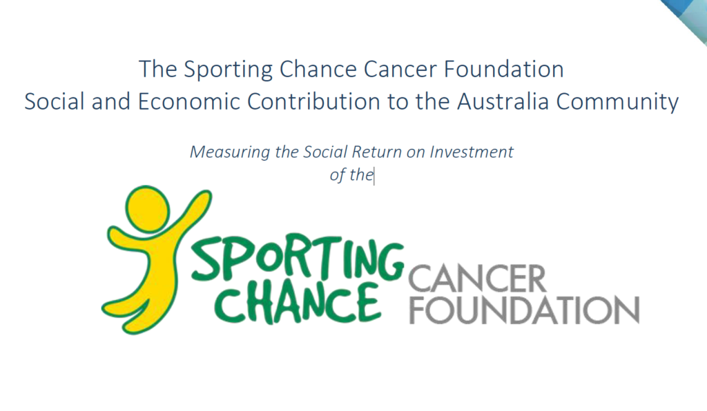 The Sporting Chance Cancer Foundation Social and Economic Contribution to the Australia Community Measuring the Social Return on Investment of the SCCF