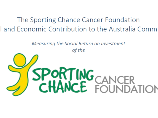 The Sporting Chance Cancer Foundation Social and Economic Contribution to the Australia Community Measuring the Social Return on Investment of the SCCF